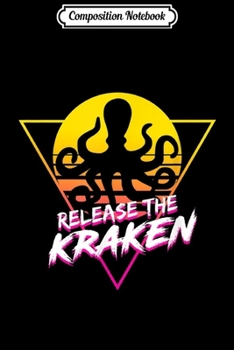 Composition Notebook: Release The Kraken Funny Octopus Kids Mythological Journal/Notebook Blank Lined Ruled 6x9 100 Pages