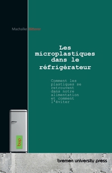 Les microplastiques dans le réfrigérateur: Comment les plastiques se retrouvent dans notre alimentation et comment l'éviter
