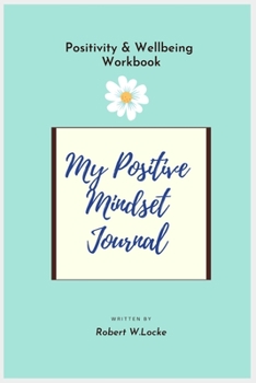 Paperback My Positive Mindset Journal: Positivity & Wellbeing Workbook - Day and Date Free. Book