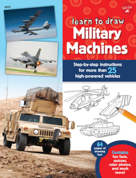 Paperback Learn to Draw Military Machines: Step-By-Step Instructions for More Than 25 High-Powered Vehicles Book