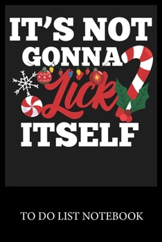 It's Not Gonna Lick it Self: To Do & Dot Grid Matrix Checklist Journal, Task Planner Daily Work Task Checklist Doodling Drawing Writing and Handwriting & Calligraphy Minimalist