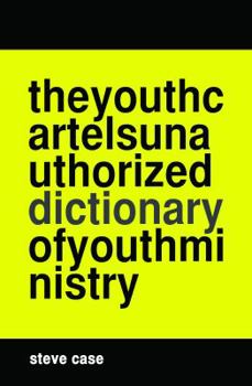 Paperback The Youth Cartel's Unauthorized Dictionary of Youth Ministry Book