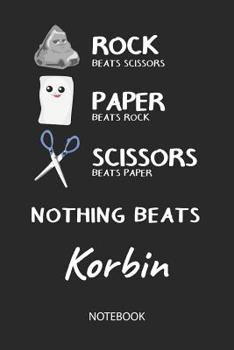 Nothing Beats Korbin - Notebook: Rock Paper Scissors Game Pun - Blank Ruled Kawaii Personalized & Customized Name Notebook Journal Boys & Men. Cute ... School Supplies, Birthday & Christmas Gift.