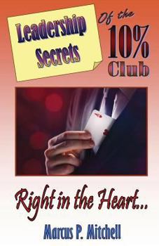 Paperback Leadership Secrets of the 10% Club: Right in the Heart Book