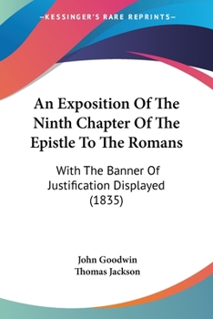 Paperback An Exposition Of The Ninth Chapter Of The Epistle To The Romans: With The Banner Of Justification Displayed (1835) Book