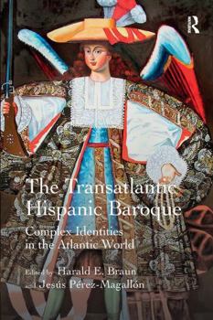 Paperback The Transatlantic Hispanic Baroque: Complex Identities in the Atlantic World Book