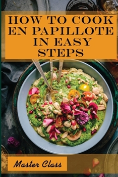 Paperback How To Cook En Papillote In Easy Steps: Master Class: En Papillote Recipe Book