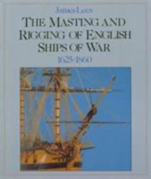 Hardcover The Masting and Rigging of English Ships of War, 1625-1860 Book