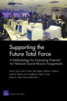 Paperback Supporting the Future Total Force: A Methodology for Evaluating Potential Air National Guard Mission Assignments Book