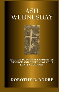 Paperback Ash Wednesday: A Guide to Understanding Its Essence and Deepening Your Lenten Journey Book