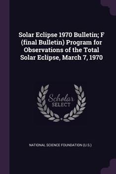 Paperback Solar Eclipse 1970 Bulletin; F (final Bulletin) Program for Observations of the Total Solar Eclipse, March 7, 1970 Book