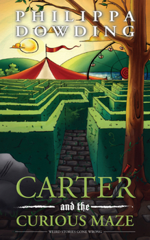 Carter and the Curious Maze: Weird Stories Gone Wrong - Book #3 of the Weird Stories Gone Wrong