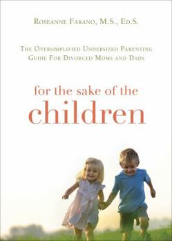 Paperback For the Sake of the Children: The Oversimplified Undersized Parenting Guide for Divorced Moms and Dads Book