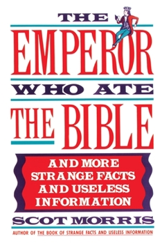 Paperback The Emperor Who Ate the Bible: And More Strange Facts and Useless Information Book