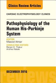 Hardcover Pathophysiology of Human His-Purkinje System, an Issue of Cardiac Electrophysiology Clinics: Volume 8-4 Book