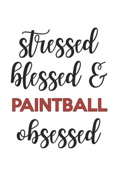Stressed Blessed and Paintball Obsessed Paintball Lover Paintball Obsessed Notebook A beautiful: Lined Notebook / Journal Gift,, 120 Pages, 6 x 9 inches, Personal Diary, Paintball Obsessed, Paintball 