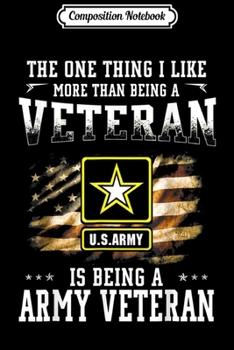 Paperback Composition Notebook: I Like Being An US Army Veteran Than Being A Veteran Journal/Notebook Blank Lined Ruled 6x9 100 Pages Book