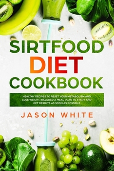 Paperback Sirtfood diet: Cookbook: healthy recipes to reset your metabolism and lose weight. Included a meal plan to start and get results as s Book