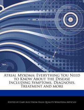 Atrial Myxom : Everything You Need to Know about the Disease Including Symptoms, Diagnosis, Treatment and More