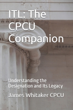 ITL: The CPCU Companion: Understanding the Designation and Its Legacy (Insurance Timeline Library (ITL))