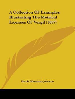Paperback A Collection Of Examples Illustrating The Metrical Licenses Of Vergil (1897) Book