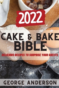 Paperback Cake&bake Bible 2022: Delicious Recipes to Surprise Your Guests Book