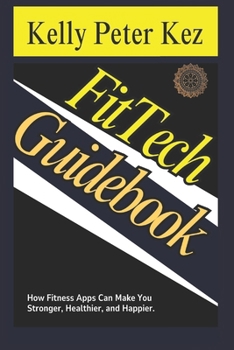 Paperback FitTech Guidebook.: How Fitness Apps Can Make You Stronger, Healthier, and Happier. Book