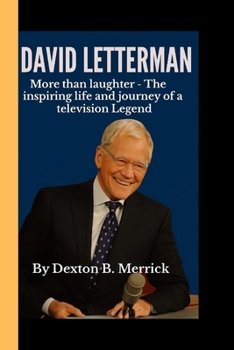 David Letterman: More than laughter - The Inspiring Life and Journey of a Television Legend