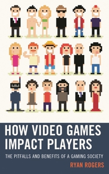 Paperback How Video Games Impact Players: The Pitfalls and Benefits of a Gaming Society Book