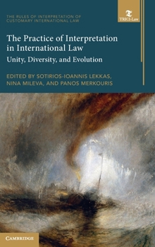 The Practice of Interpretation in International Law: Volume 4: Unity, Diversity, and Evolution (The Rules of Interpretation of Customary International Law)
