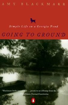 Paperback Going to Ground: Simple Life on a Georgia Pond Book