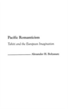 Hardcover Pacific Romanticism: Tahiti and the European Imagination Book