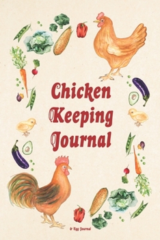 Chicken Keeping Journal - Egg Journal : An Egg Log Book, Egg Tracker, Backyard Chicken Log Book, Egg Notebook, Backyard Chicken Journal That Makes a Great Chicken Gift for Women, Chicken Gift for Kids
