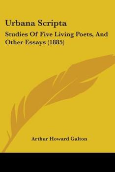 Paperback Urbana Scripta: Studies Of Five Living Poets, And Other Essays (1885) Book