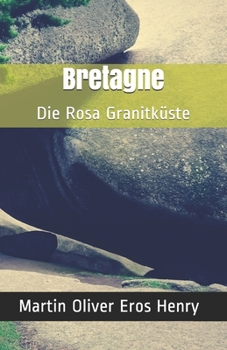 Bretagne: Die Rosa Granitküste (German Edition)