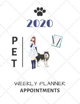 2020 Pet Weekly Planner Appointments: Schedule Organiser (8.5" X 11")