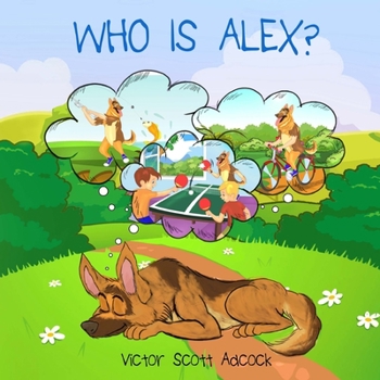 Paperback Who Is Alex?: Alex Is A German Shepherd Dog That Dreams He Is A Boy. Book