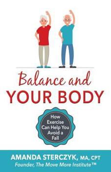 Paperback Balance and Your Body: How Exercise Can Help You Avoid a Fall: (A seniors' home-based exercise plan to prevent falls, maintain independence, and stay Book