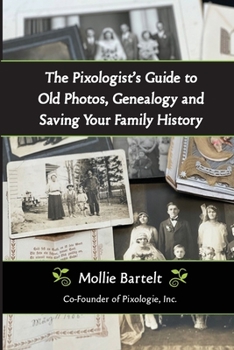 Paperback The Pixologist's Guide to Old Photos, Genealogy and Saving Your Family History Book