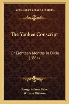 Paperback The Yankee Conscript: Or Eighteen Months In Dixie (1864) Book