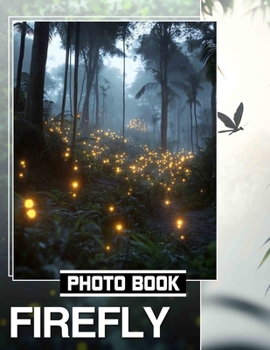 Paperback Firefly Photo Book: 40 Stunning Images Of Enchanting Fireflies For Nature Lovers And Enthusiasts Book