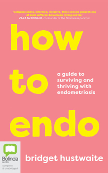 Audio CD How to Endo: A Guide to Surviving and Thriving with Endometriosis Book