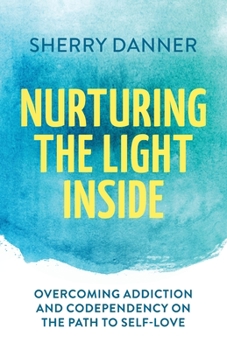 Paperback Nurturing the Light Inside: Overcoming Addiction and Codependency on the Path to Self-Love Book