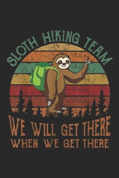 Sloth Hiking Team we will get there when we get there: Sloth Hiking Team We Will Get There Funny Vintage Journal/Notebook Blank Lined Ruled 6x9 100 Pages