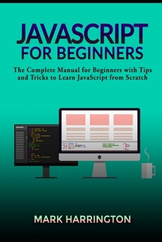 Paperback JavaScript for Beginners: The Complete Manual for Beginners with Tips and Tricks to Learn JavaScript from Scratch Book