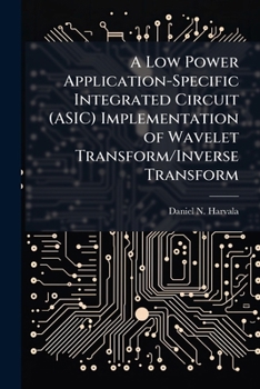 Paperback A Low Power Application-Specific Integrated Circuit (ASIC) Implementation of Wavelet Transform/Inverse Transform Book
