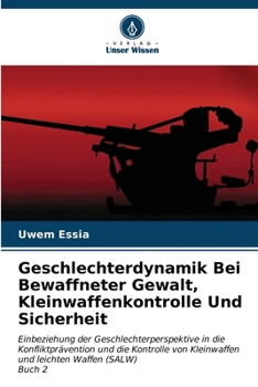 Paperback Geschlechterdynamik Bei Bewaffneter Gewalt, Kleinwaffenkontrolle Und Sicherheit [German] Book
