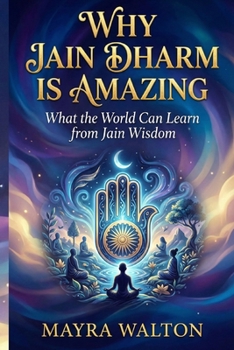 Why Jain Dharm is Amazing: What the World Can Learn from Jain Wisdom