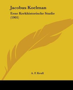 Paperback Jacobus Koelman: Eene Kerkhistorische Studie (1901) Book