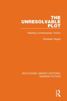 Paperback The Unresolvable Plot: Reading Contemporary Fiction Book